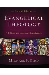 Evangelical Theology, Second Edition: A Biblical and Systematic Introduction