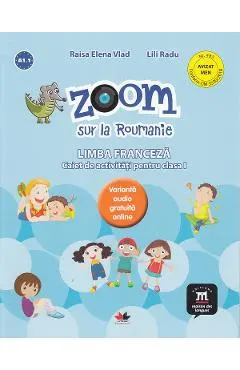 Zoom sur la Roumanie. Franceza - Clasa 1 - Caiet