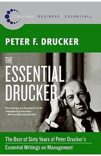 The Essential Drucker: The Best of Sixty Years of Peter Drucker's Essential Writings on Management