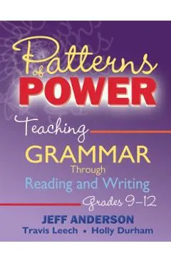 Patterns of Power: Teaching Grammar Through Reading and Writing, Grades 9-12