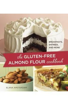 The Gluten-Free Almond Flour Cookbook: Breakfasts, Entrees, and More