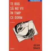Te rog sa nu vii in timp ce dorm