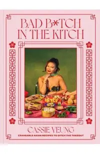 Bad B*tch in the Kitch: Craveable Asian Recipes to Skip the Takeout