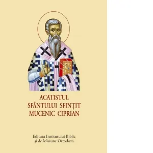 Acatistul Sfantului Sfintit Mucenic Ciprian (format mic)