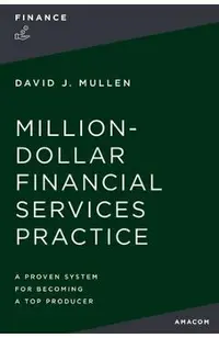 The Million-Dollar Financial Services Practice: A Proven System for Becoming a Top Producer