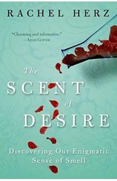 The Scent of Desire: Discovering Our Enigmatic Sense of Smell