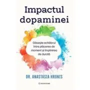 Impactul dopaminei. Gaseste echilibrul intre placerea de moment si implinirea de durata