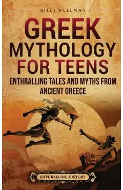 Greek Mythology for Teens: Enthralling Tales and Myths from Ancient Greece