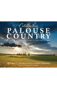 Celebrating Palouse Country: A History of the Landscape in Text and Images