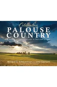 Celebrating Palouse Country: A History of the Landscape in Text and Images