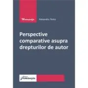Perspective comparative asupra drepturilor de autor