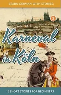 Learn German with Stories: Karneval in K�ln - 10 Short Stories for Beginners