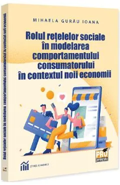 Rolul retelelor sociale in modelarea comportamentului consumatorului in contextul noii economii