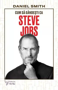 Cum să gândești ca Steve Jobs - Paperback brosat - Daniel Smith