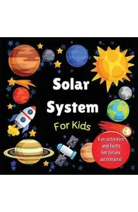 Solar System for Kids: Space activity book for budding astronauts who love learning facts and exploring the universe, planets and outer space