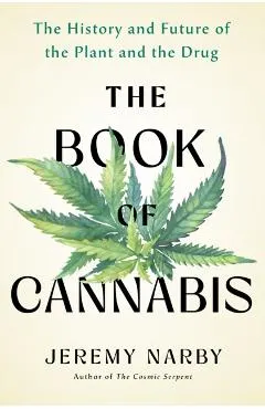 The Book of Cannabis: The History and Future of the Plant and the Drug