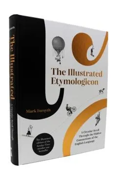 The Illustrated Etymologicon: A Circular Stroll Through the Hidden Connections of the English Language