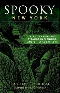 Spooky New York: Tales Of Hauntings, Strange Happenings, And Other Local Lore, Second Edition