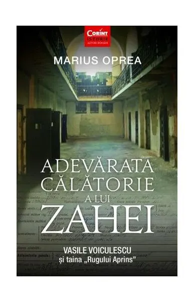 Adevărata călătorie a lui Zahei. Vasile Voiculescu şi taina „Rugului Aprins” - Paperback - Marius Oprea