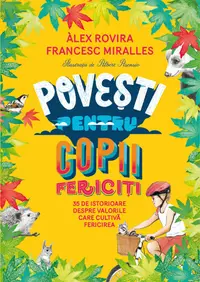 Povești pentru copii fericiți. 35 de istorioare despre valorile care cultivă fericirea