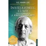 Invatatorul lumii. Viata si invataturile lui J. Krishnamurti