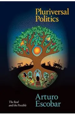 Pluriversal Politics: The Real and the Possible