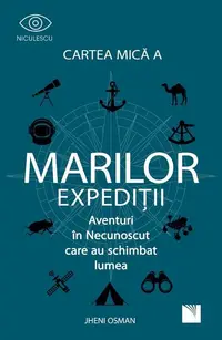 Cartea mică a marilor expediții. Aventuri in Necunoscut care au schimbat lumea - Paperback brosat - Jheni Osman