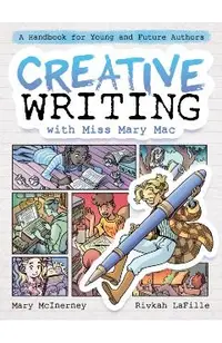 Creative Writing with Miss Mary Mac: A Handbook for Young and Future Authors