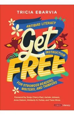 Get Free: Antibias Literacy Instruction for Stronger Readers, Writers, and Thinkers