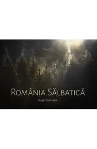 Romania salbatica. Wild Romania