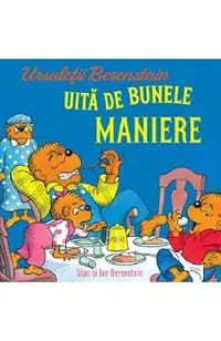 Ursuletii Berenstain uita de bunele maniere