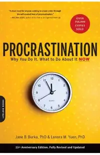 Procrastination: Why You Do It, What to Do about It Now