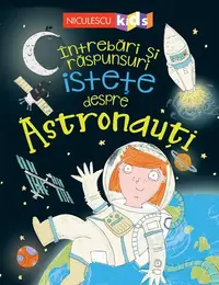 Întrebări și răspunsuri istețe despre astronauți - Paperback - Sue Becklake
