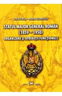 Statul Major General Roman (1859-1950). Organizare si atributii functionale