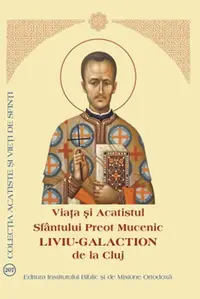 Viața și Acatistul Sfântului Preot Mucenic Liviu-Galaction de la Cluj - Paperback brosat - ***