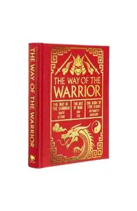 The Way of the Warrior: The Way of the Samurai, the Art of War, the Book of Five Rings