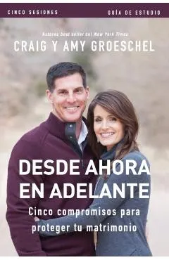 Desde ahora en adelante - Guía de estudio: Cinco compromisos a prueba de fallas en tu matrimonio