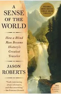 A Sense of the World: How a Blind Man Became History's Greatest Traveler