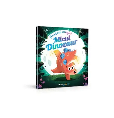 Prieteni magici. Micul dinozaur - Paperback brosat - Kit Frost, Sian Roberts
