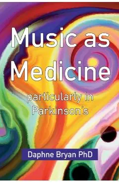 Music As Medicine particularly in Parkinson's