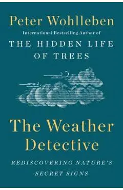 The Weather Detective: Rediscovering Nature's Secret Signs