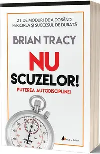 Nu scuzelor. Puterea autodisciplinei - Paperback brosat - Brian Tracy