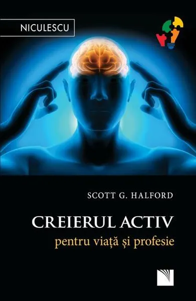 Creierul activ pentru viaţă şi profesie - Paperback brosat - Scott G. Halford