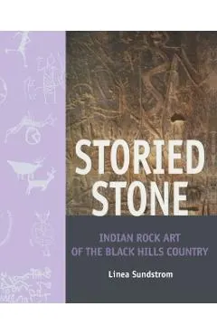 Storied Stone: Indian Rock Art in the Black Hills Country