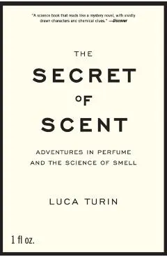 The Secret of Scent: Adventures in Perfume and the Science of Smell