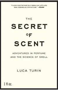 The Secret of Scent: Adventures in Perfume and the Science of Smell