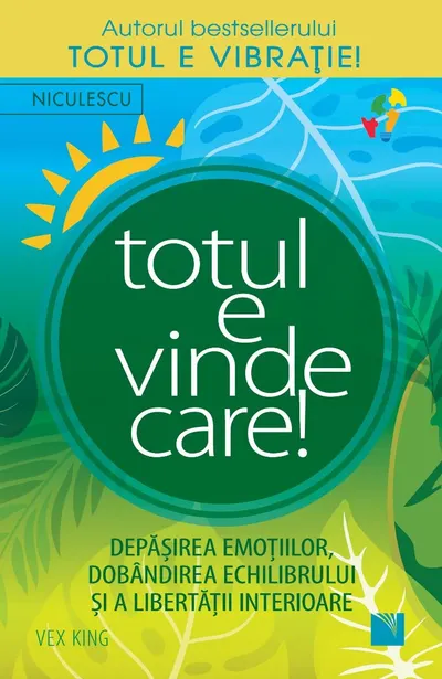 Totul e vindecare! Depăşirea emoţiilor, dobandirea echilibrului şi a libertăţii interioare