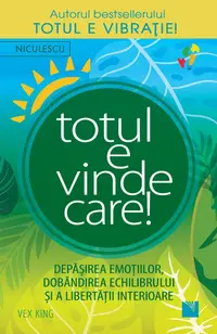 Totul e vindecare! Depăşirea emoţiilor, dobandirea echilibrului şi a libertăţii interioare