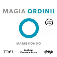 Magia ordinii. Senzaţionala metodă japoneză de a-ţi elibera şi organiza casa - Audiobook