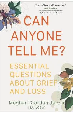 Can Anyone Tell Me?: Essential Questions about Grief and Loss